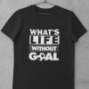 Tričko What is Life Without Goal