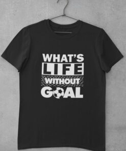 Tričko What is Life Without Goal