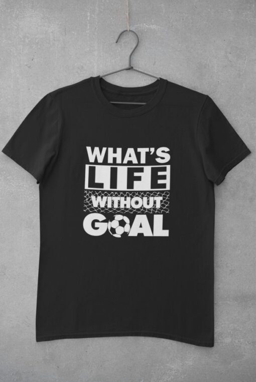 Tričko What is Life Without Goal