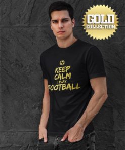 Tričko Keep Calm I Play Football GOLD COLLECTION