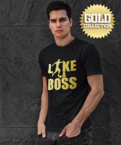 Tričko Like A Boss GOLD COLLECTION