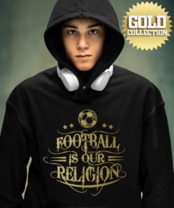 Mikina Football Is Our Religion GOLD COLLECTION