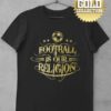 Tričko Football Is Our Religion GOLD COLLECTION