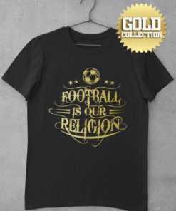 Tričko Football Is Our Religion GOLD COLLECTION