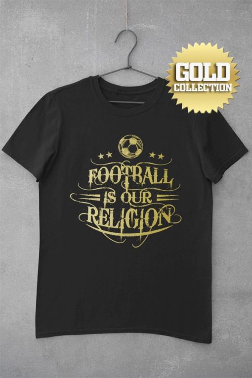 Tričko Football Is Our Religion GOLD COLLECTION