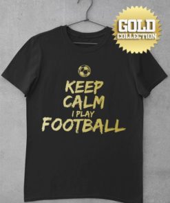 Tričko Keep Calm I Play Football GOLD COLLECTION