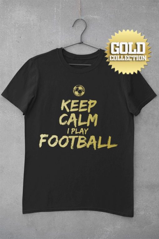 Tričko Keep Calm I Play Football GOLD COLLECTION